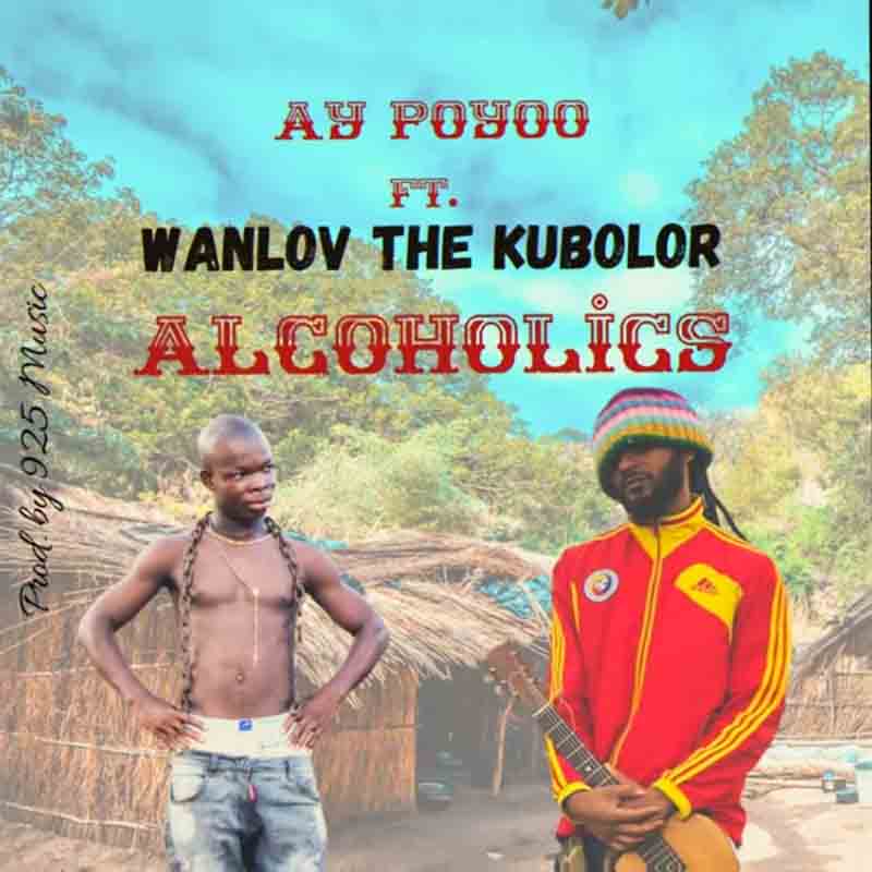 AY Poyoo - Alcoholics Ft Wanlov The Kubolor | AaceHypez