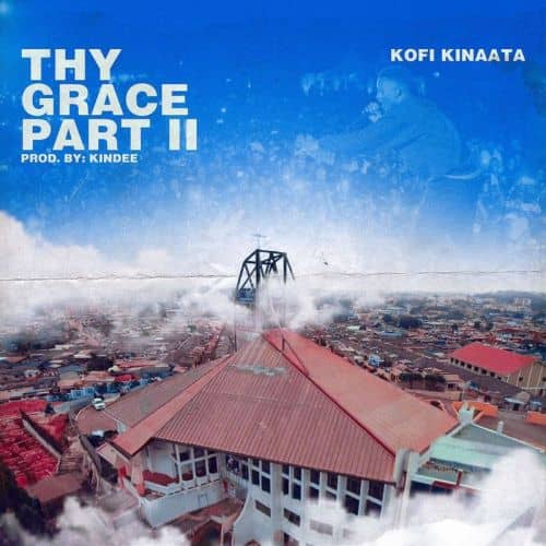 Download Mp3 Kofi Kinaata Thy Grace Part 2 cehypez Net